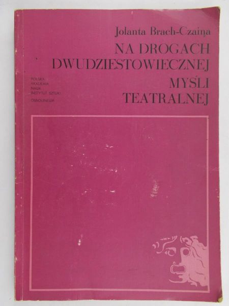 Brach – Czaina Jolanta - Na drodze dwudziestowiecznej myśli teatralnej