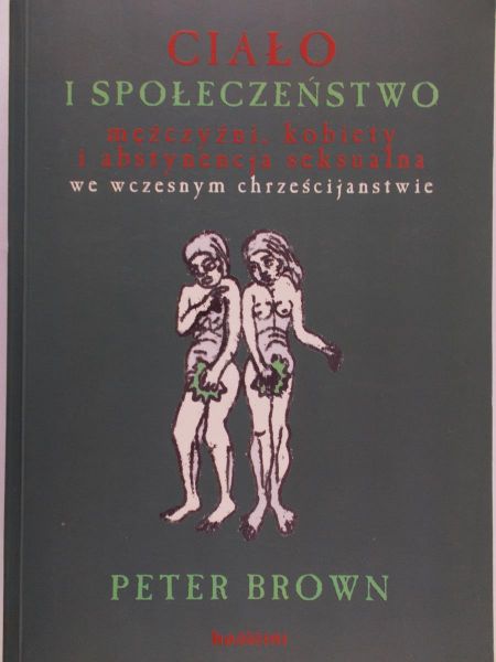 Ciało i społeczeństwo mężczyźni, kobiety i abstynencja seksualna we wczesnym chrześcijaństwie