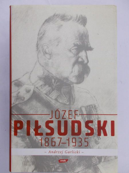 Garlicki Andrzej - Józef Piłsudski 1867-1935
