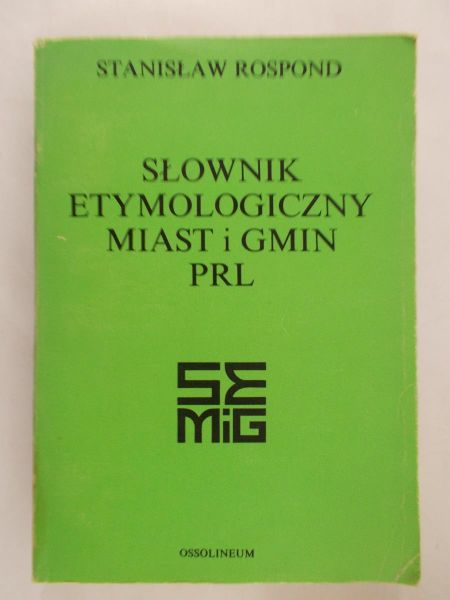 Rospond Stanisław - Słownik etymologiczny miast i gmin PRL