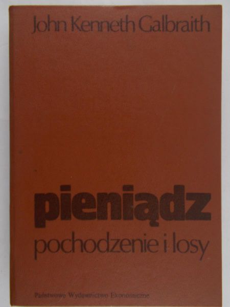Galbraith John Kenneth - Pieniądz. Pochodzenie i losy