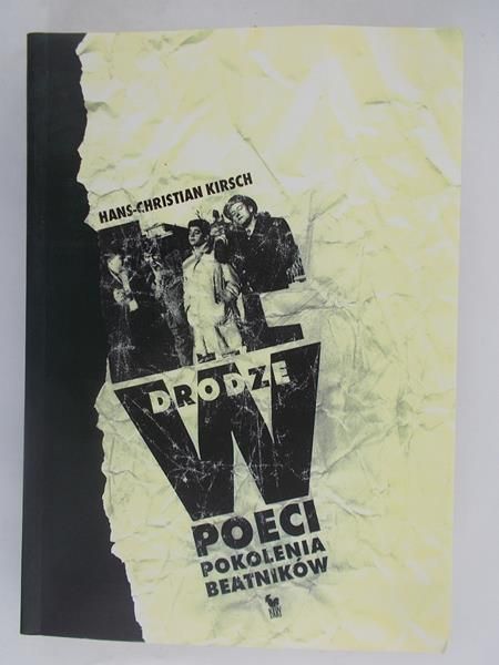 Kirsch Hans-Christian - W drodze. Poeci pokolenia beatników