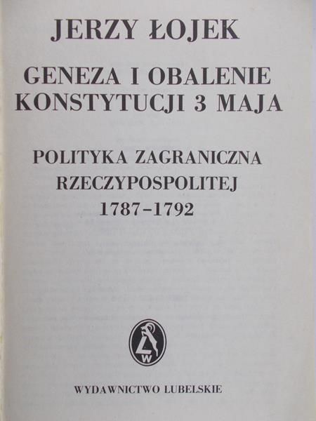 Łojek Jerzy - Geneza i obalenie Konstytucji 3 maja