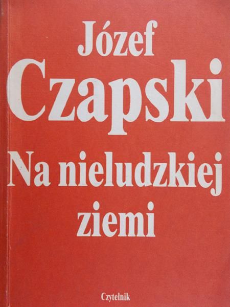 Czapski Józef - Na nieludzkiej ziemi