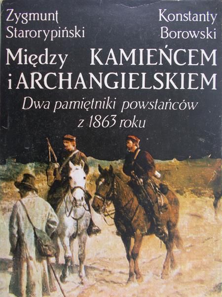 Starorypiński Zygmunt - Między Kamieńcem i Archangielskiem