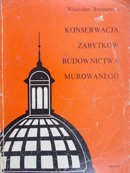 Borusiewicz Władysław - Konserwacja zabytków budownictwa murowanego