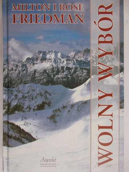 Friedman Milton i Rose - Wolny wybór
