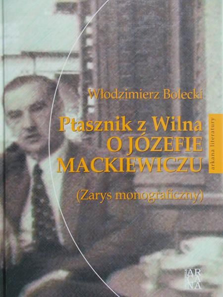 Bolecki Włodzimierz - Ptasznik z Wilna. O Józefie Mackiewiczu