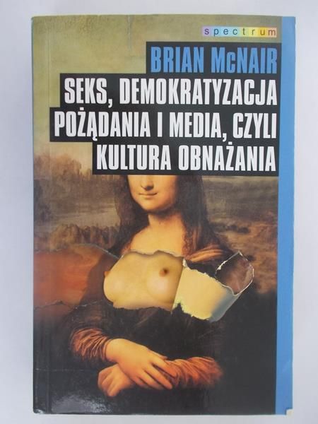 McNair Brian - Seks, demokratyzacja pożądania i media, czyli kultura obnażania