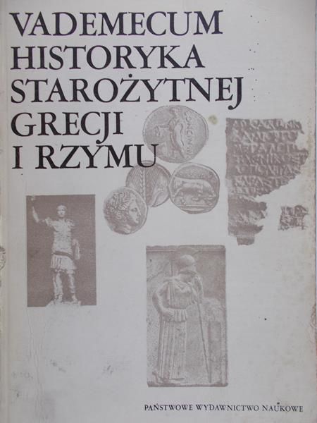 Wipszycka Ewa (red.) - Vademecum historyka starożytnej Grecji i Rzymu, Tom I