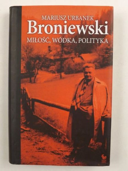 Urbanek Mariusz - Broniewski miłość, wódka, polityka