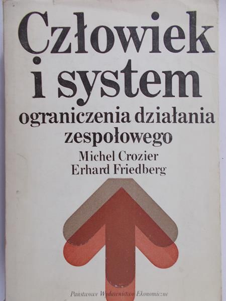 Crozier Michel - Człowiek i system. Ograniczenia działania zespołowego