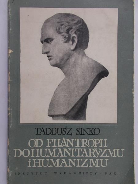 Sinko Tadeusz - Od filantropii do humanitaryzmu i humanizmu