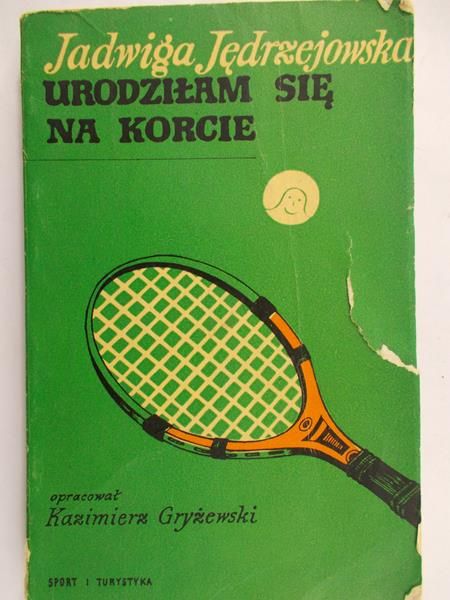 Jędrzejowska Jadwiga - Urodziłam się na korcie