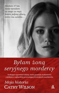 Wilson Cathy - Byłam żoną seryjnego mordercy