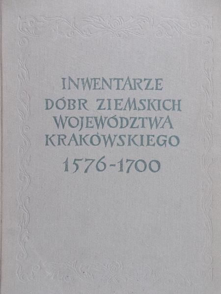 Kamiński Adam (oprac.) - Inwentarze dóbr ziemskich województwa krakowskiego 1576-1700