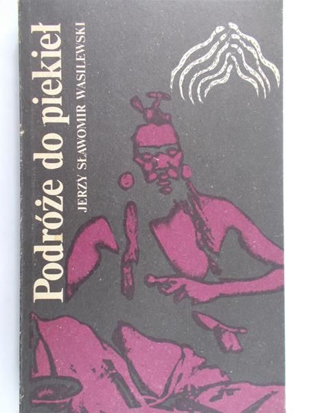 Wasilewski Jerzy Sławomir - Podróże do piekieł