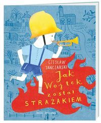 Janczarski Czesław - Jak Wojtek został strażakiem