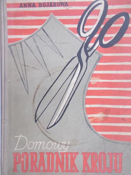 Bojarkowa Anna - Domowy poradnik kroju