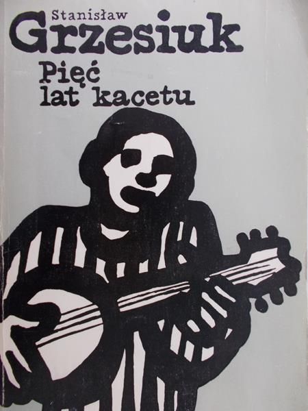 Grzesiuk Stanisław - Pięć lat kacetu