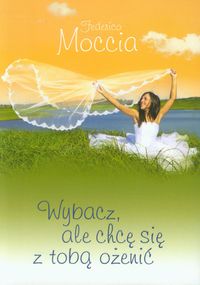 Moccia Federico - Wybacz, ale chcę się z tobą ożenić