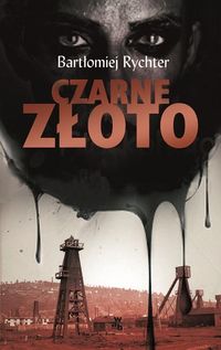 Rychter Bartłomiej- Czarne złoto