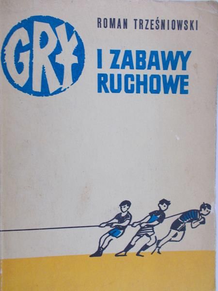 Trześniowski Roman - Gry i zabawy ruchowe