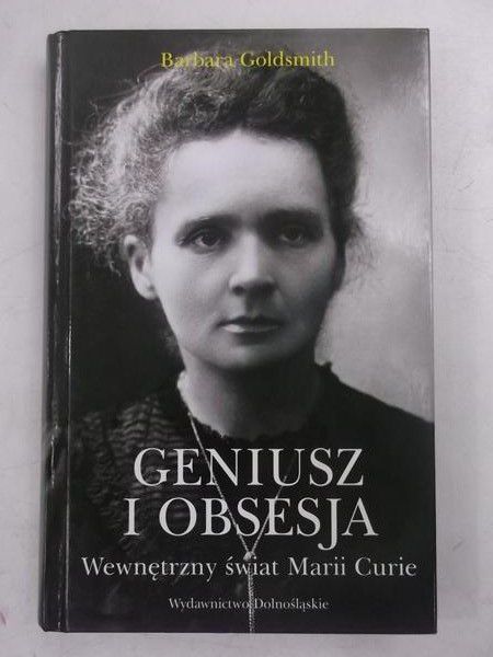 Goldsmith Barbara - Geniusz i obsesja. Wewnętrzny świat Marii Curie