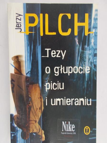 Pilch Jerzy - Tezy o głupocie, piciu i umieraniu