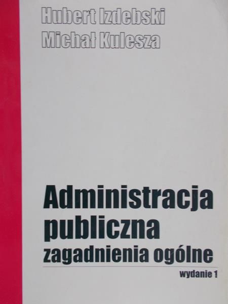 Izdebski Hubert - Administracja publiczna. Zagadnienia ogólne