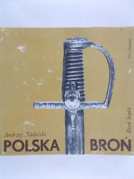 Nadolski Andrzej - Polska broń. Broń biała