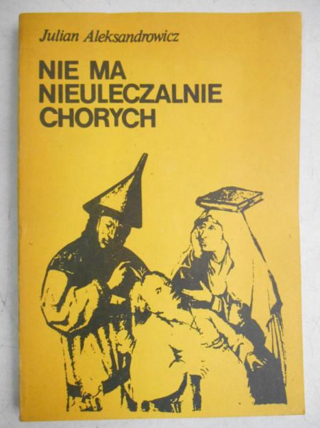Aleksandrowicz Julian - Nie ma nieuleczalnie chorych