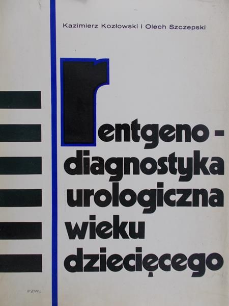 Kozłowski Kazimierz- Rentgenodiagnostyka urologiczna wieku dziecięcego