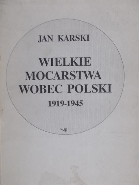 Karski Jan - Wielkie mocarstwa wobec Polski 1919-1945