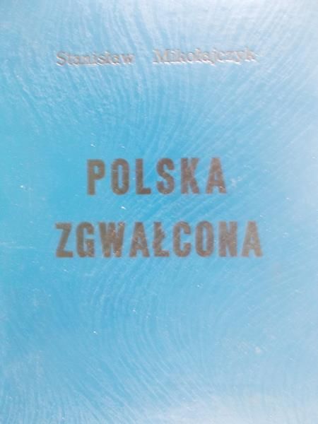 Mikołajczyk Stanisław  - Polska zgwałcona