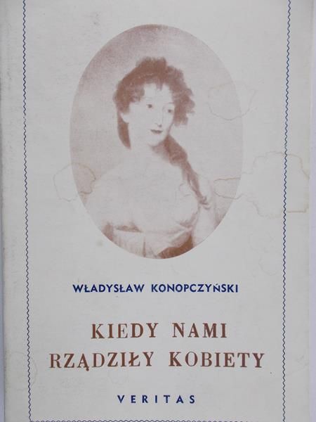 Konopczyński Władysław - Kiedy nami rządziły kobiety