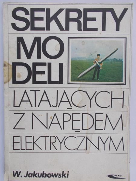 Jakubowski Wiesław - Sekrety modeli latających z napędem elektrycznym