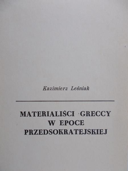 Leśniak Kazimierz - Materialiści Greccy w epoce przedsokratejskiej