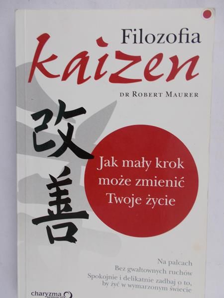 Maurer Robert - Filozofia kaizen. Jak mały krok może zmienić Twoje życie.