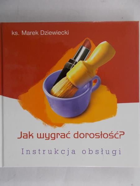 Dziewiecki Marek - Jak wygrać życie? Instrukcja obsługi