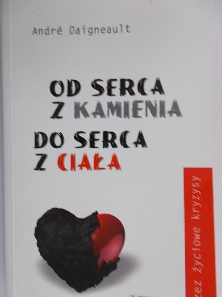 Daigneault Andre - Od serca z kamienia do serca z ciała