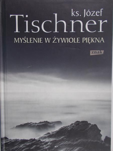 Tischner Józef - Myślenie w żywiole piękna