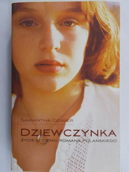 Geimer Samantha - Dziewczynka. Życie w cieniu Romana Polańskiego.