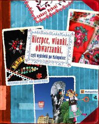 Dębski Łukasz - Kierpce, wianki, obwarzanki czyli wędrówki po Małopolsce
