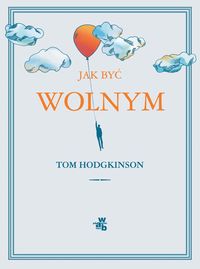 Hodgkinson Tom - Jak być wolnym, Nowa