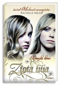 Mead Richelle - Kroniki krwi. Złota lilia