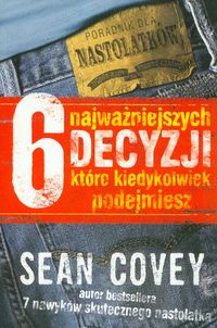 Covey Sean - 6 najważniejszych decyzji które kiedykolwiek podejmiesz