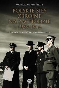 Peszke Michael Alfred  - Polskie Siły Zbrojne na Zachodzie 1939-1946