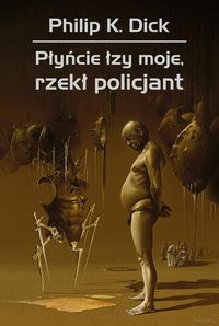 Dick. Philip K. - Płyńcie łzy moje, rzekł policjant