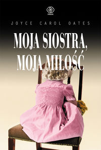Oates Joyce Carol - Moja siostra moja miłość